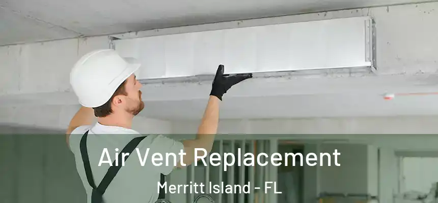 Air Vent Replacement Merritt Island - FL