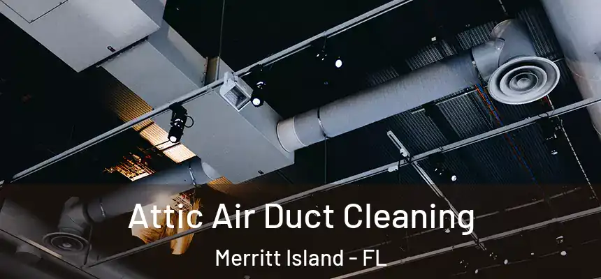 Attic Air Duct Cleaning Merritt Island - FL