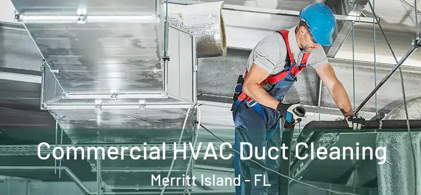 Commercial HVAC Duct Cleaning Merritt Island - FL