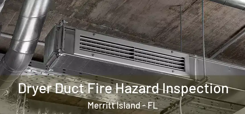Dryer Duct Fire Hazard Inspection Merritt Island - FL