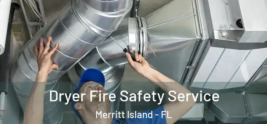 Dryer Fire Safety Service Merritt Island - FL
