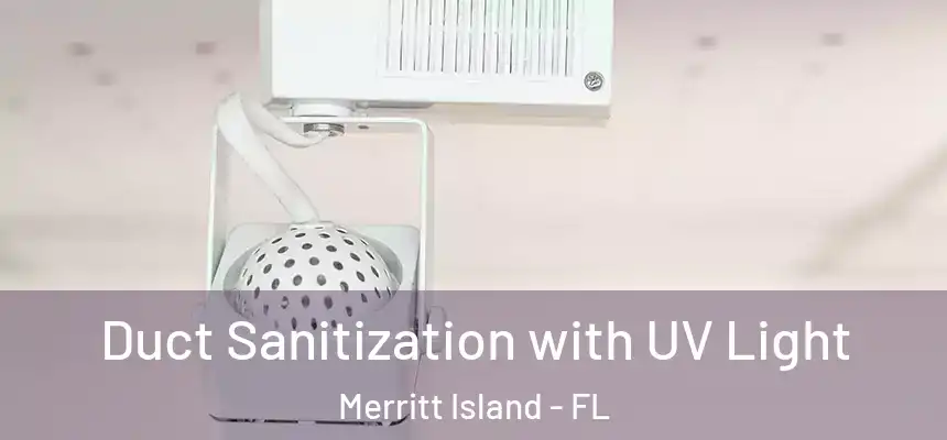 Duct Sanitization with UV Light Merritt Island - FL