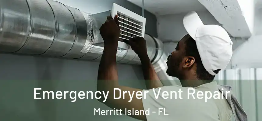 Emergency Dryer Vent Repair Merritt Island - FL
