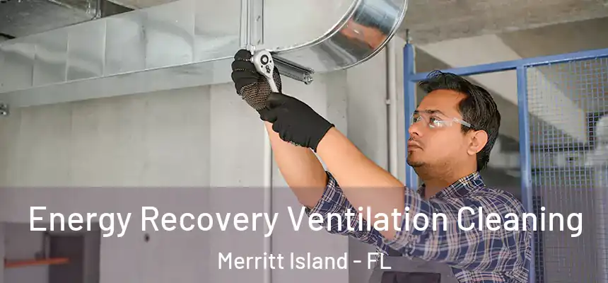 Energy Recovery Ventilation Cleaning Merritt Island - FL